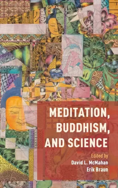 Meditation, Buddhism, and Science by David McMahan, Erik Braun