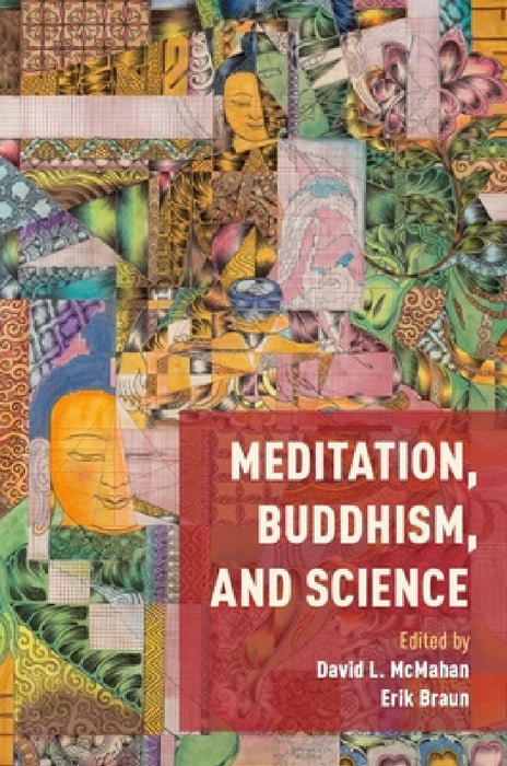 Meditation, Buddhism, and Science by David McMahan, Erik Braun
