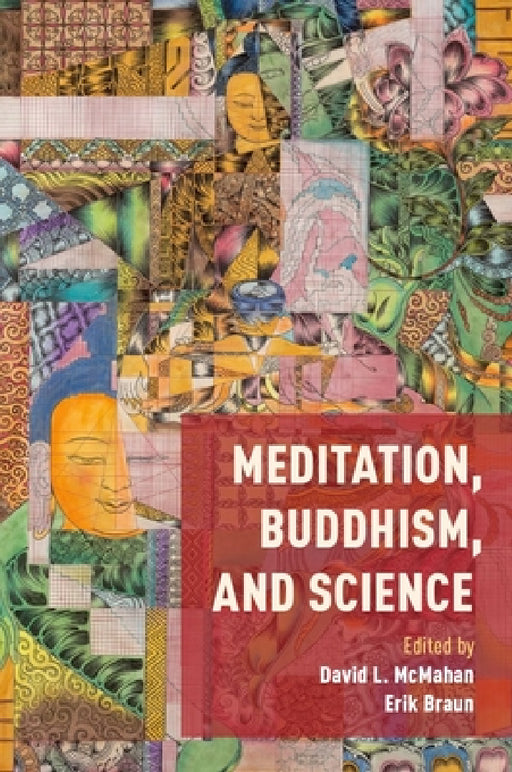 Meditation, Buddhism, and Science by David McMahan, Erik Braun