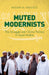 Muted Modernists: The Struggle Over Divine Politics in Saudi Arabia by Madawi Al-Rasheed