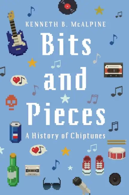 Bits and Pieces: A History of Chiptunes by Kenneth B. McAlpine