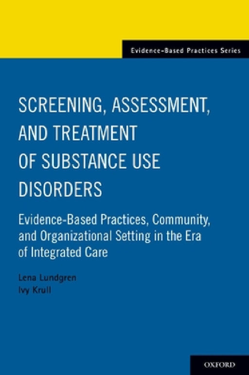 Screening, Assessment, and Treatment of Substance Use Disorders: Evidence-Based Practices, Community and Organizational Setting in the Era of Integrat by Lena Lundgren, Ivy Krull