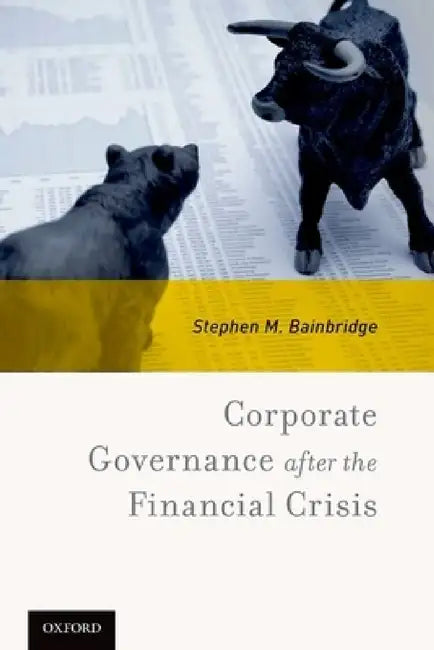 Corporate Governance After the Financial Crisis by Stephen M. Bainbridge