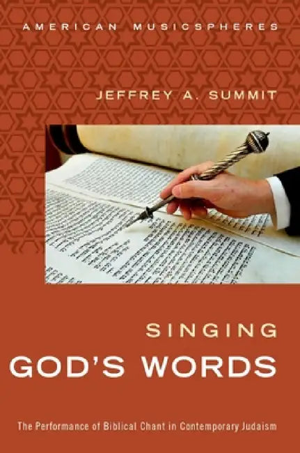 Singing God's Words: The Performance of Biblical Chant in Contemporary Judaism by Jeffrey Summit