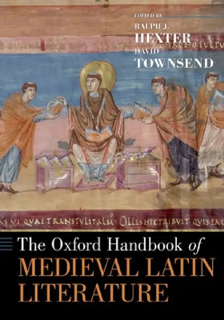 Oxford Handbook of Medieval Latin Literature by Ralph Hexter, David Townsend