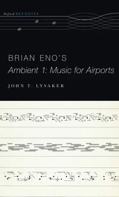 Brian Eno's Ambient 1: Music for Airports by John T. Lysaker