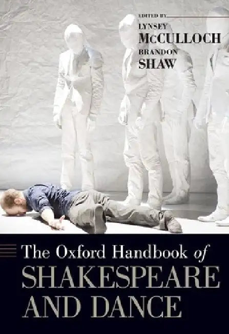 Oxford Handbook of Shakespeare and Dance by Lynsey McCulloch