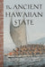 Ancient Hawaiian State: Origins of a Political Society by Robert J. Hommon