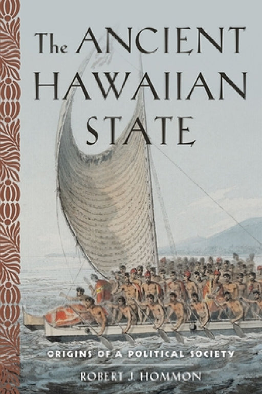 Ancient Hawaiian State: Origins of a Political Society by Robert J. Hommon