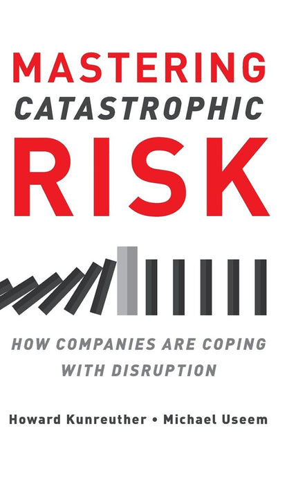 Mastering Catastrophic Risk: How Companies Are Coping with Disruption