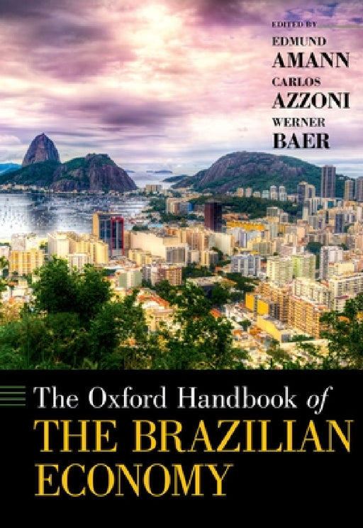 Oxford Handbook of the Brazilian Economy by Edmund Amann, Carlos Azzoni, Werner Baer