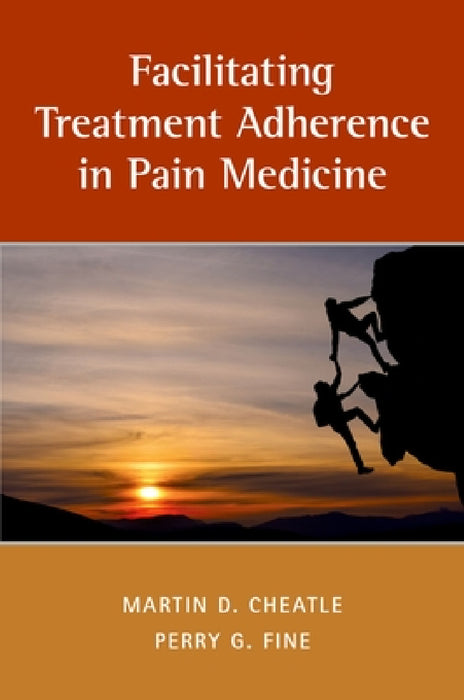 Facilitating Treatment Adherence in Pain Medicine by Martin D. Cheatle, P. G. Fine