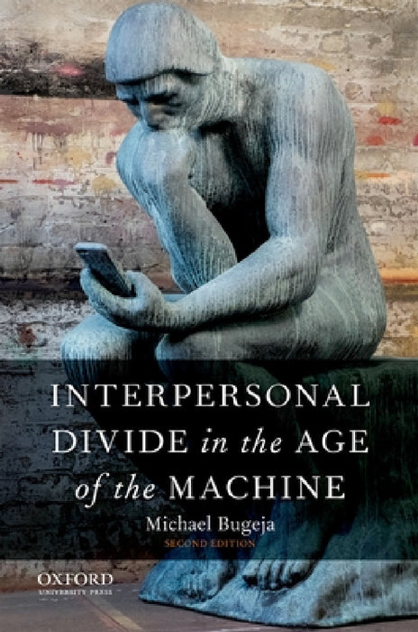 Interpersonal Divide in the Age of the Machine by Michael J. Bugeja