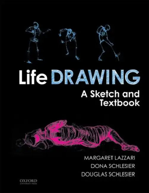 Life Drawing: A Sketch and Textbook by Margaret Lazzari, Dona Schlesier, Douglas Schlesier