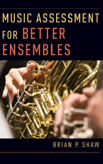 Music Assessment for Better Ensembles by Brian P. Shaw