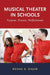Musical Theater in Schools: Purpose, Process, Performance by Rekha S. Rajan