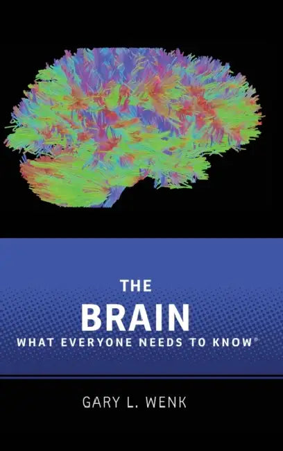 The Brain: What Everyone Needs to Know(r) by Gary Lee Wenk