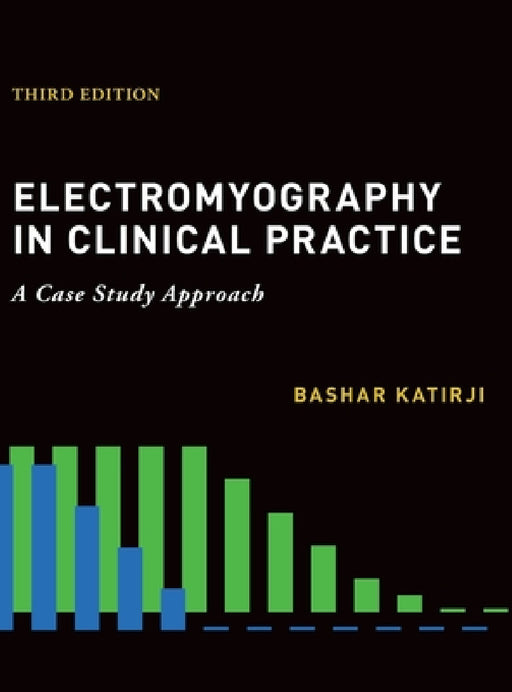 Electromyography in Clinical Practice by Bashar Katirji