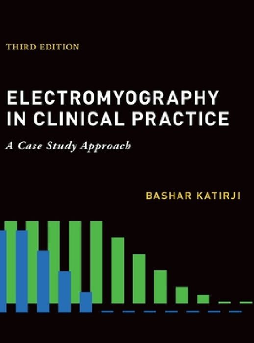 Electromyography in Clinical Practice by Bashar Katirji