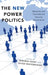 The New Power Politics: Networks and Transnational Security Governance by Deborah Avant, Oliver Westerwinter