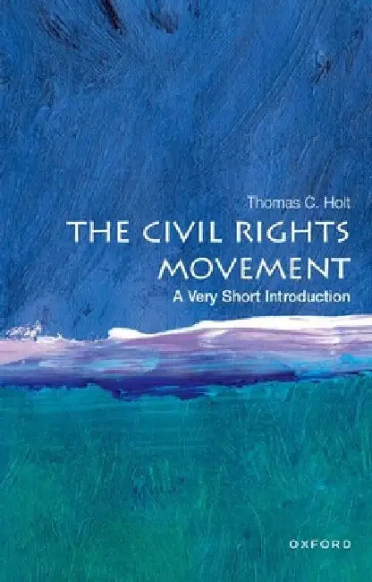 The Civil Rights Movement: A Very Short Introduction: A Very Short Introduction by Thomas C. Holt