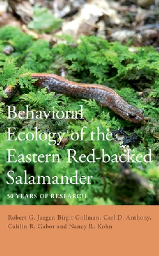 Behavioral Ecology of the Eastern Red-Backed Salamander: 50 Years of Research by Robert G. Jaeger, Birgit Gollmann, Carl D. Anthony