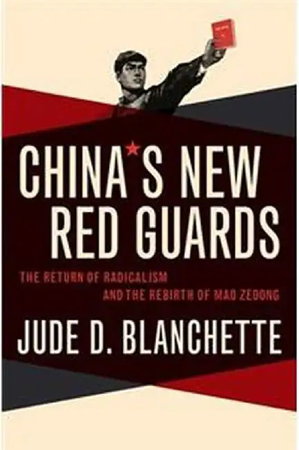 China's New Red Guards: The Return of Radicalism and the Rebirth of Mao Zedong by Blanchette Jude