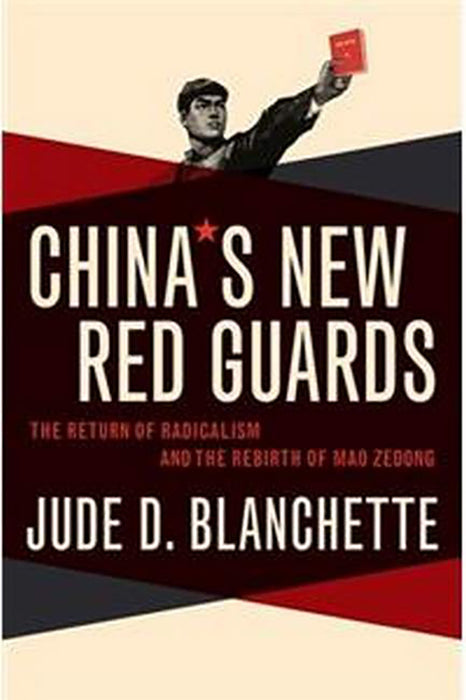 China's New Red Guards: The Return of Radicalism and the Rebirth of Mao Zedong