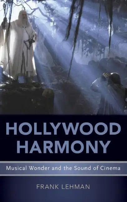 Hollywood Harmony: Musical Wonder and the Sound of Cinema by Frank Lehman