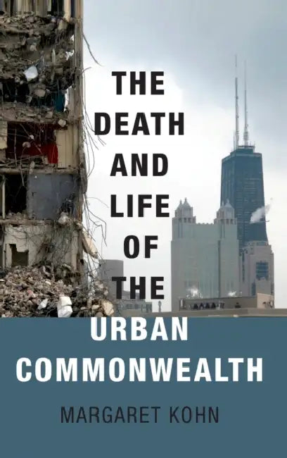The Death and Life of the Urban Commonwealth by Margaret Kohn