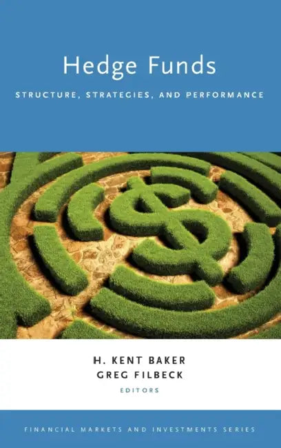Hedge Funds: Structure, Strategies, and Performance by H. Kent Baker, Greg Filbeck