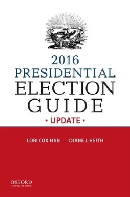 2016 Presidential Election Guide Update (UK) by Lori Cox Han, Diane Heith