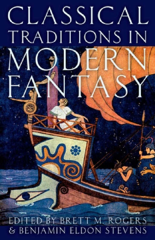 Classical Traditions in Modern Fantasy by Brett M. Rogers, Benjamin Eldon Stevens