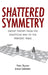 Shattered Symmetry: Group Theory from the Eightfold Way to the Periodic Table by Pieter Thyssen, Arnout Ceulemans