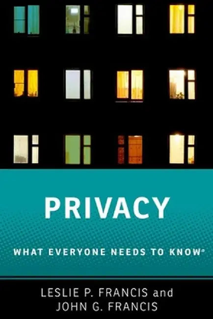 Privacy: What Everyone Needs to Know(r) by Leslie Francis