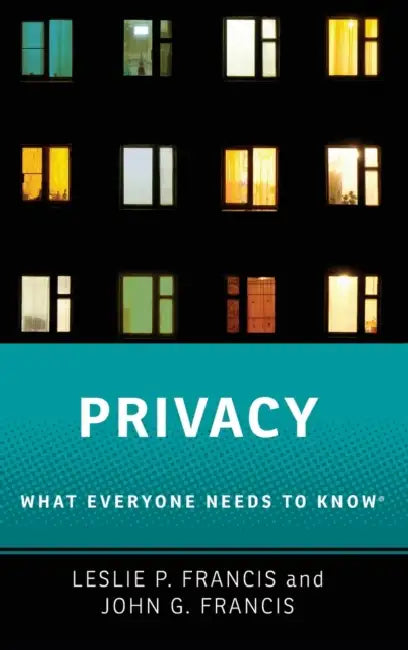 Privacy: What Everyone Needs to Know(r) by Leslie P. Francis, John G. Francis