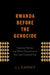 Rwanda Before the Genocide: Catholic Politics and Ethnic Discourse in the Late Colonial Era by J. J. Carney