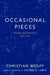 Occasional Pieces: Writings and Interviews, 1952-2013 by Christian Wolff, George E. Lewis