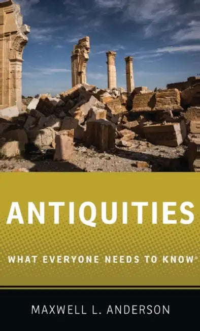Antiquities: What Everyone Needs to Know(r) by Maxwell L. Anderson