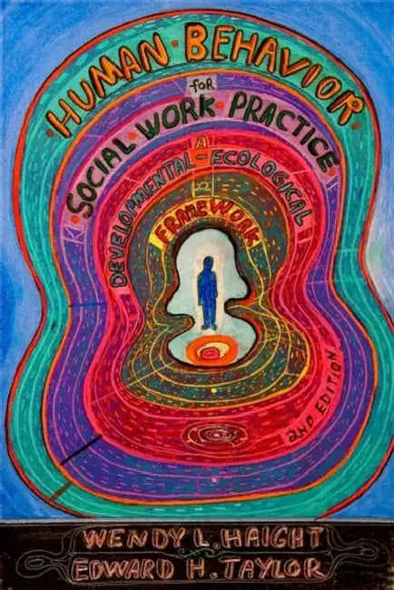 Human Behavior for Social Work Practice, Second Edition: A Developmental-Ecological Framework by Wendy L. Haight, Edward H. Taylor