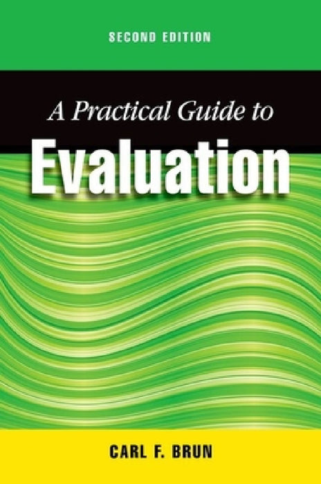Practical Guide to Evaluation, Second Edition by Carl Brun