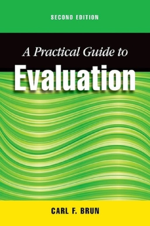Practical Guide to Evaluation, Second Edition by Carl Brun