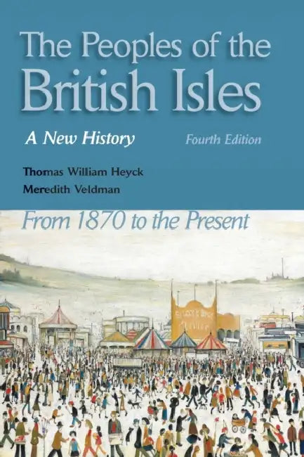 The Peoples of the British Isles: A New History. from 1870 to the Present by Thomas William Heyck, Meredith Veldman