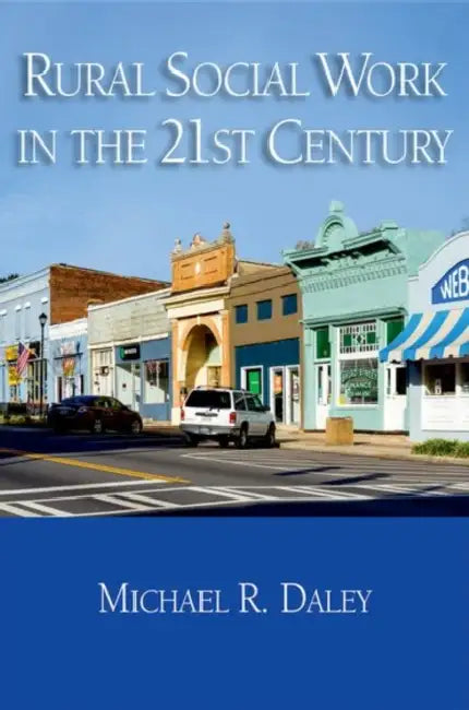 Rural Social Work in the 21st Century by Michael R. Daley