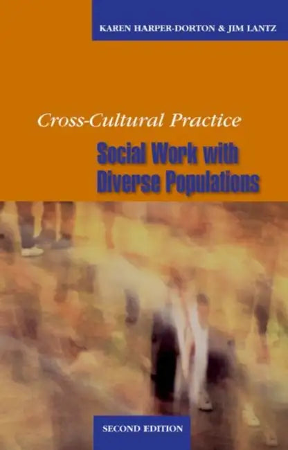 Cross-Cultural Practice, Second Edition: Social Work with Diverse Populations by Karen Harper-Dorton, Jim Lantz