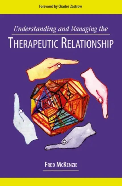 Understanding and Managing the Therapeutic Relationship by Fred R. McKenzie