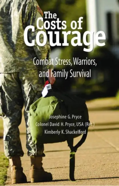 Costs of Courage: Combat Stress, Warriors, and Family Survival by Josephine G. Pryce, David H. Pryce, Kimberly K. Shackelford