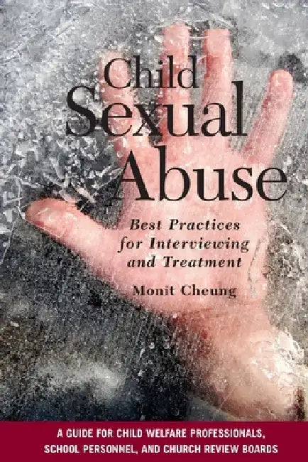 Child Sexual Abuse: Best Practices for Interviewing and Treatment by Monit Cheung
