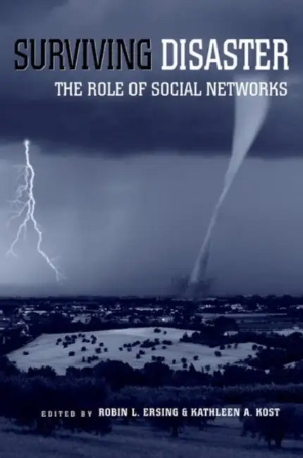 Surviving Disaster: The Role of Social Networks by Robin L. Ersing, Kathleen A. Kost