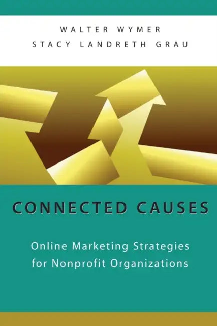 Connected Causes: Online Marketing Strategies for Nonprofit Organizations by Walter Wymer, Stacy Landreth Grau